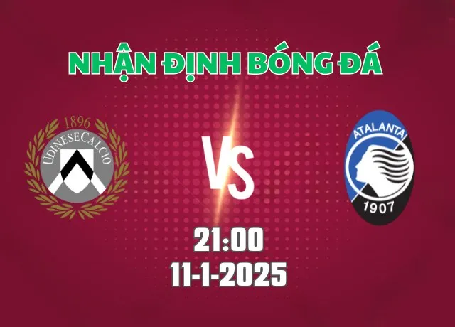 Nhận định bóng đá Udinese vs Atalanta 21h00 ngày 11/1